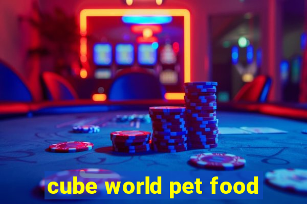 cube world pet food